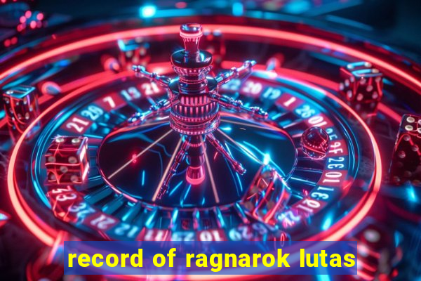 record of ragnarok lutas